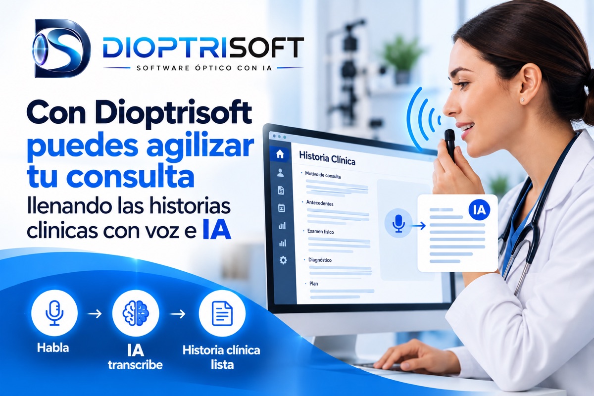 Optómetra dictando la consulta: habla, la IA transcribe y la historia clínica queda lista en Dioptrisoft